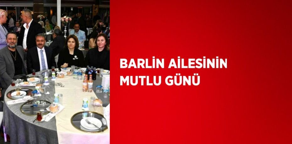 BARLİN AİLESİNİN MUTLU GÜNÜ