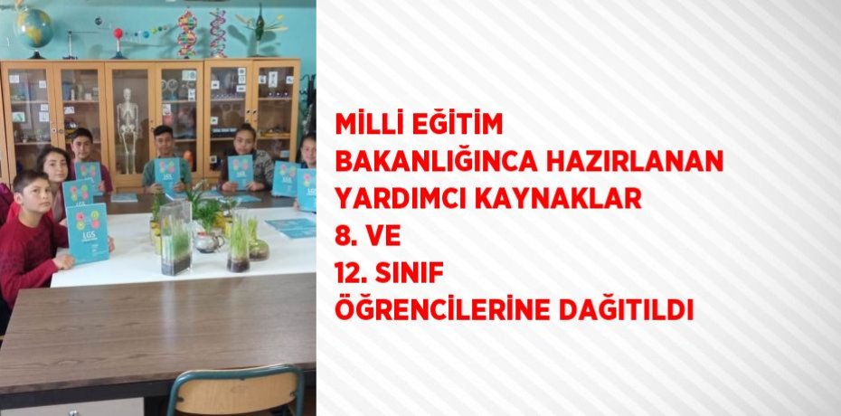 MİLLİ EĞİTİM BAKANLIĞINCA HAZIRLANAN YARDIMCI KAYNAKLAR 8. VE 12. SINIF ÖĞRENCİLERİNE DAĞITILDI