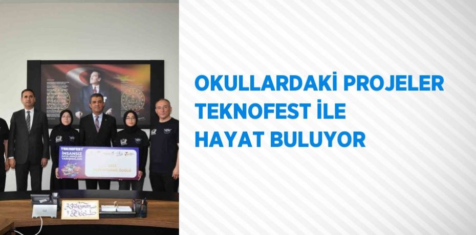 OKULLARDAKİ PROJELER TEKNOFEST İLE HAYAT BULUYOR