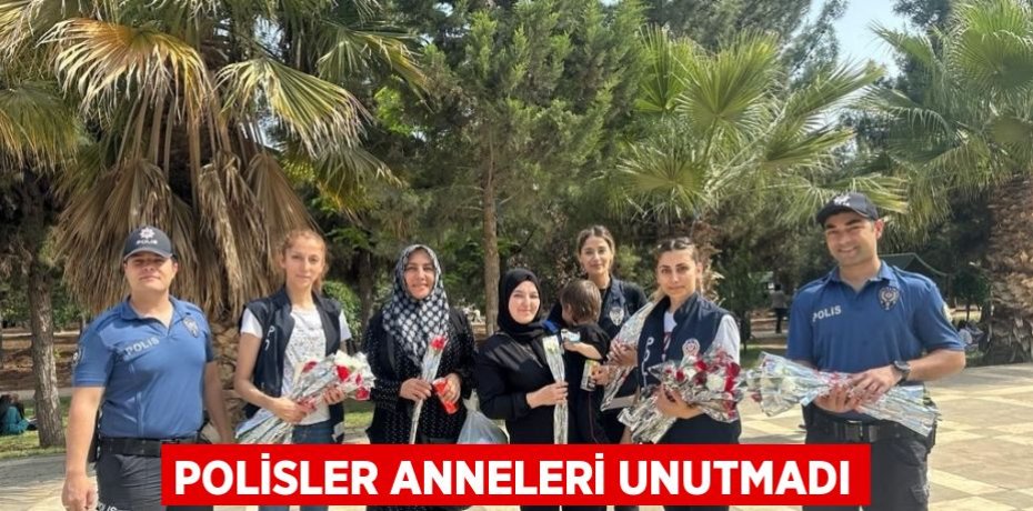 POLİSLER ANNELERİ UNUTMADI