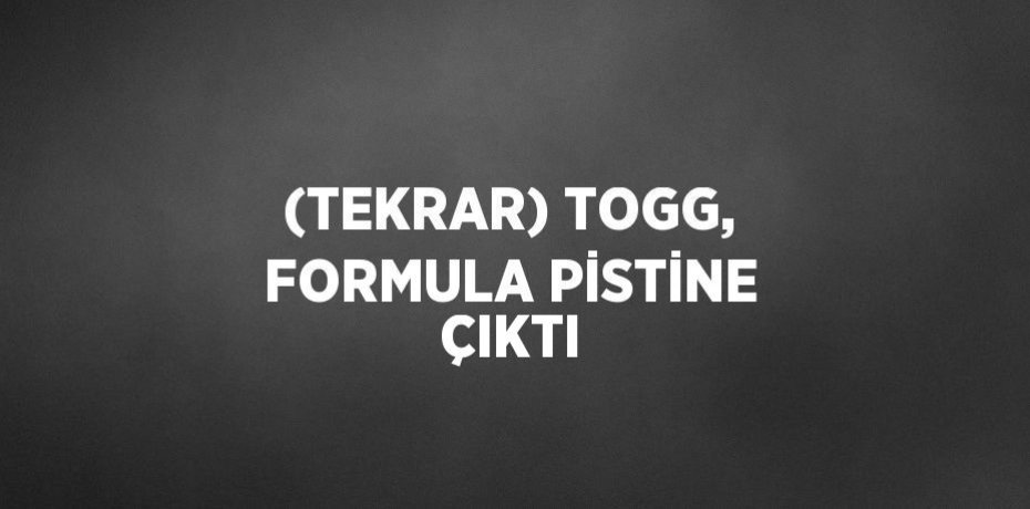 (TEKRAR) TOGG, FORMULA PİSTİNE ÇIKTI