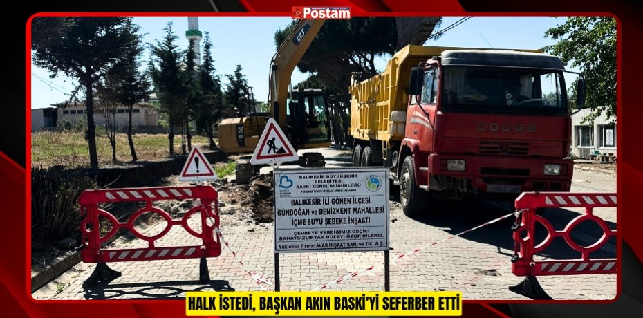 HALK İSTEDİ, BAŞKAN AKIN BASKİ’Yİ SEFERBER ETTİ