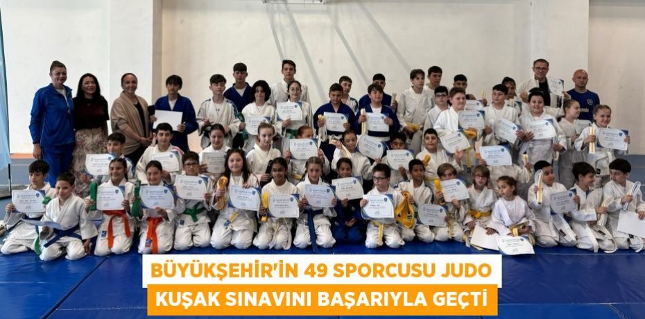 BÜYÜKŞEHİR’İN 49 SPORCUSU JUDO KUŞAK SINAVINI BAŞARIYLA GEÇTİ