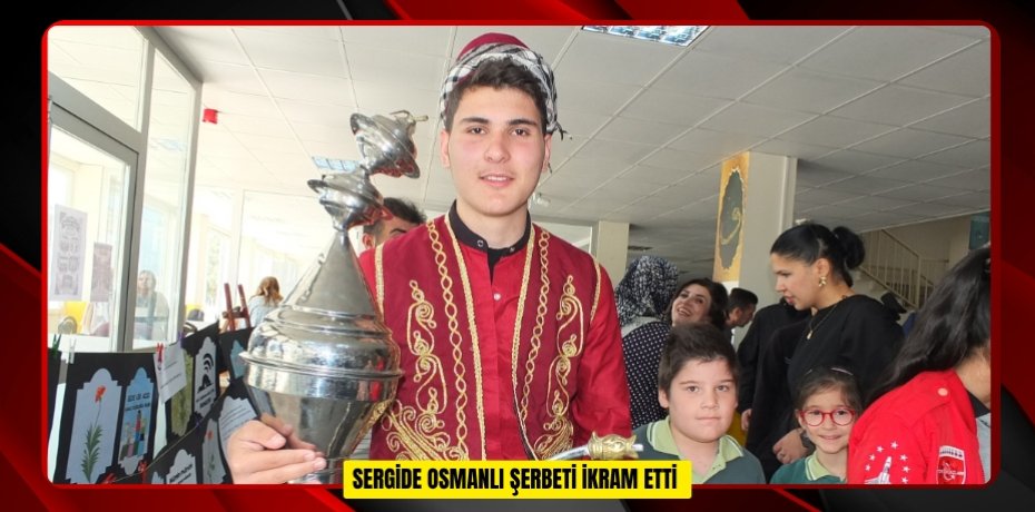  Sergide Osmanlı Şerbeti ikram etti  