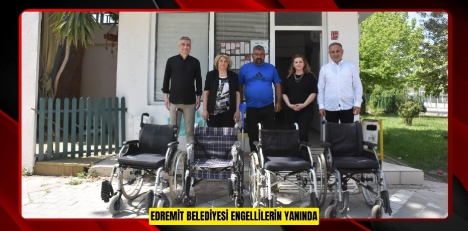 EDREMİT BELEDİYESİ ENGELLİLERİN YANINDA