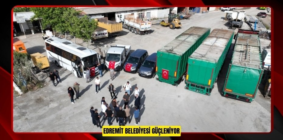 EDREMİT BELEDİYESİ GÜÇLENİYOR
