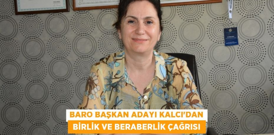 BARO BAŞKAN ADAYI KALCI’DAN  BİRLİK VE BERABERLİK ÇAĞRISI