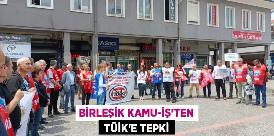 BİRLEŞİK KAMU-İŞ'TEN  TÜİK'E TEPKİ