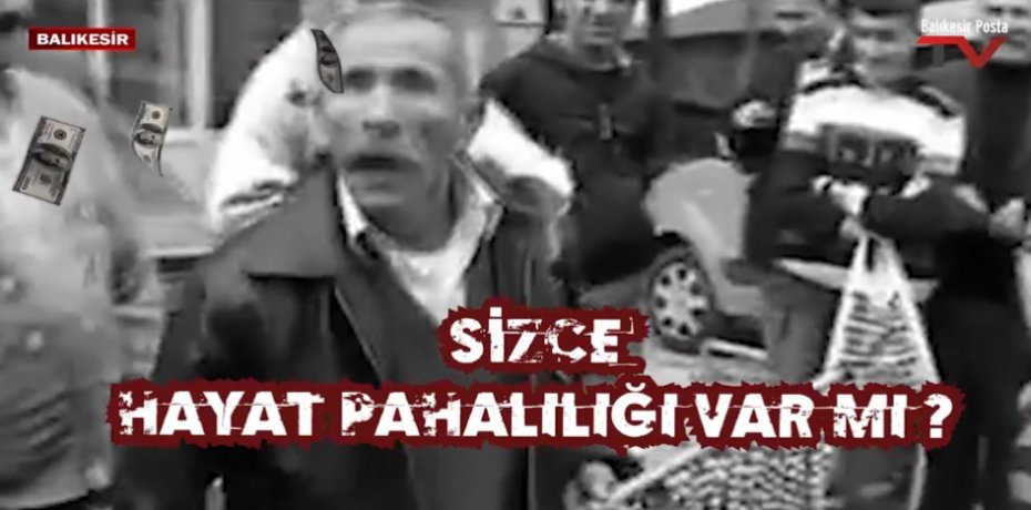 SİZCE HAYAT PAHALILIĞI VAR MI ?