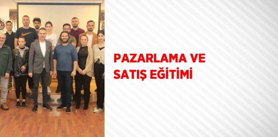PAZARLAMA VE SATIŞ EĞİTİMİ