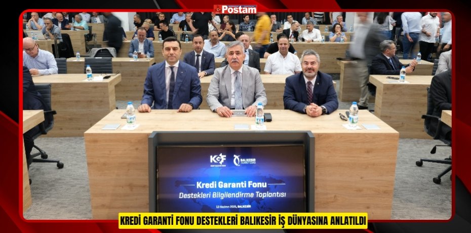 KREDİ GARANTİ FONU DESTEKLERİ BALIKESİR İŞ DÜNYASINA ANLATILDI