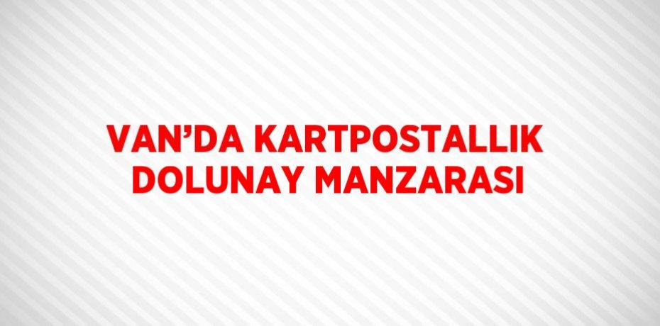 VAN’DA KARTPOSTALLIK DOLUNAY MANZARASI