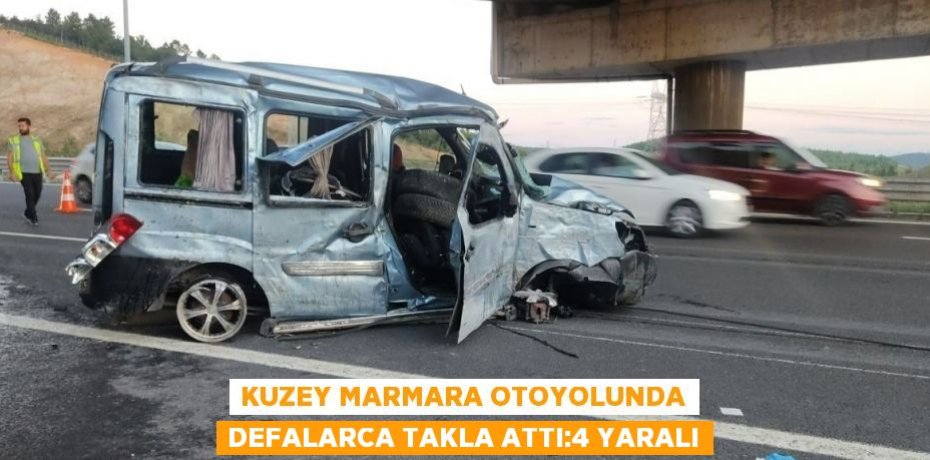 KUZEY MARMARA OTOYOLUNDA DEFALARCA TAKLA ATTI:4 YARALI