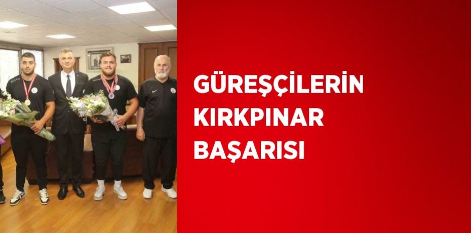 GÜREŞÇİLERİN KIRKPINAR BAŞARISI