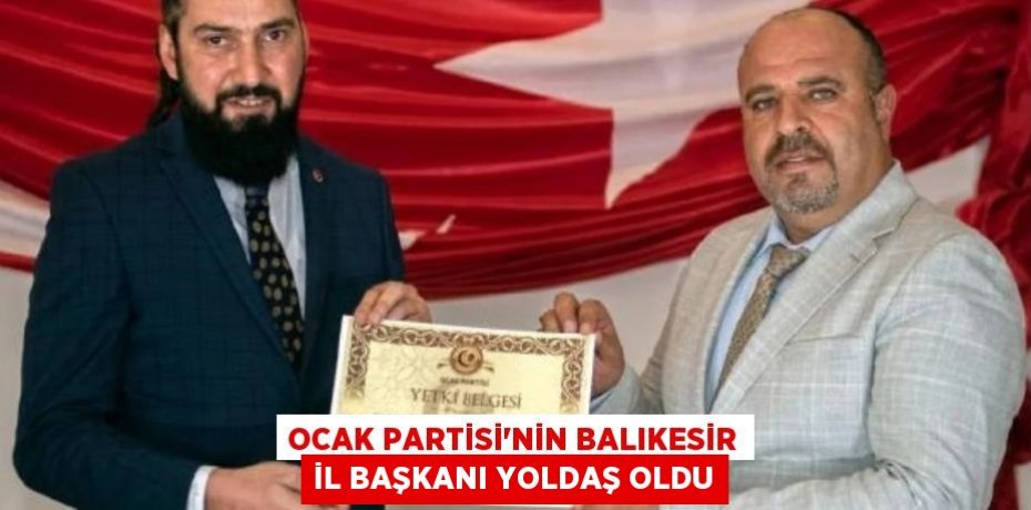 OCAK Partisi'nin Balıkesir İl Başkanı Yoldaş oldu