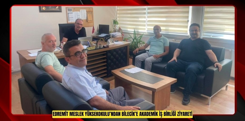 Edremit Meslek Yüksekokulu’ndan Bilecik’e akademik iş birliği ziyareti  