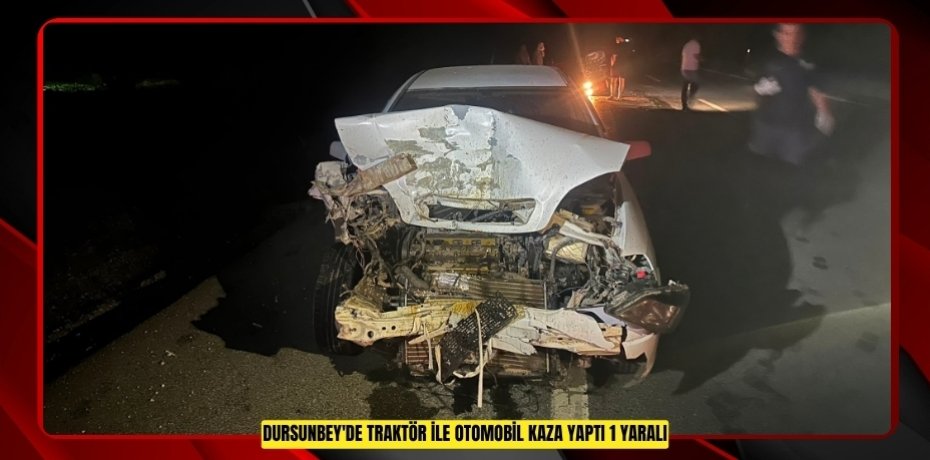 Dursunbey'de traktör ile otomobil kaza yaptı: 1 yaralı  