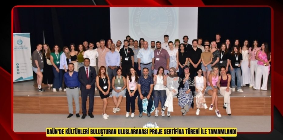 BAÜN'DE KÜLTÜRLERİ BULUŞTURAN ULUSLARARASI PROJE SERTİFİKA TÖRENİ İLE TAMAMLANDI