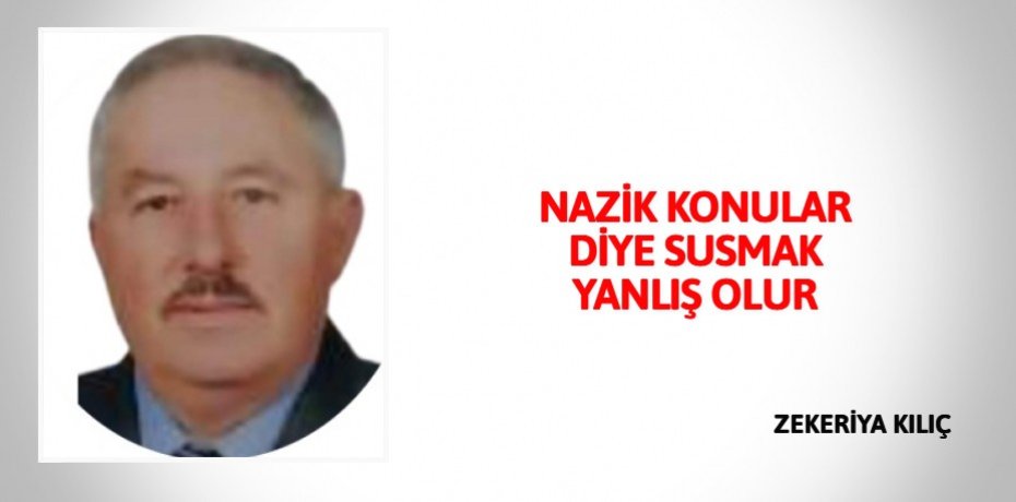 NAZİK KONULAR DİYE SUSMAK YANLIŞ OLUR