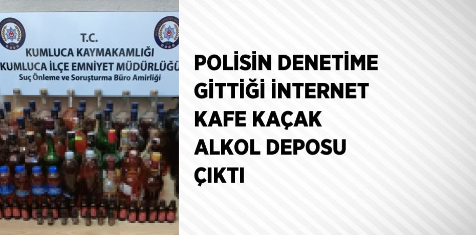 POLİSİN DENETİME GİTTİĞİ İNTERNET KAFE KAÇAK ALKOL DEPOSU ÇIKTI