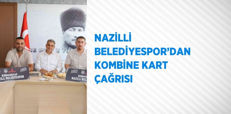 NAZİLLİ BELEDİYESPOR’DAN KOMBİNE KART ÇAĞRISI