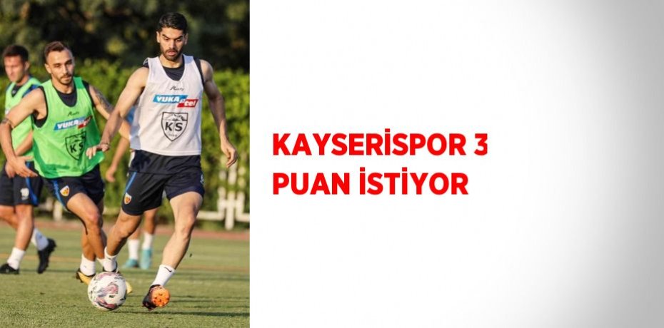 KAYSERİSPOR 3 PUAN İSTİYOR
