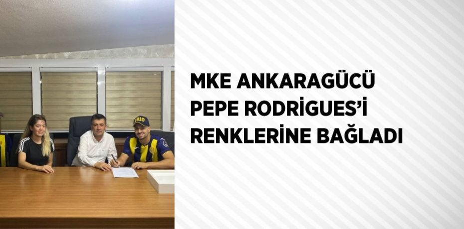 MKE ANKARAGÜCÜ PEPE RODRİGUES’İ RENKLERİNE BAĞLADI