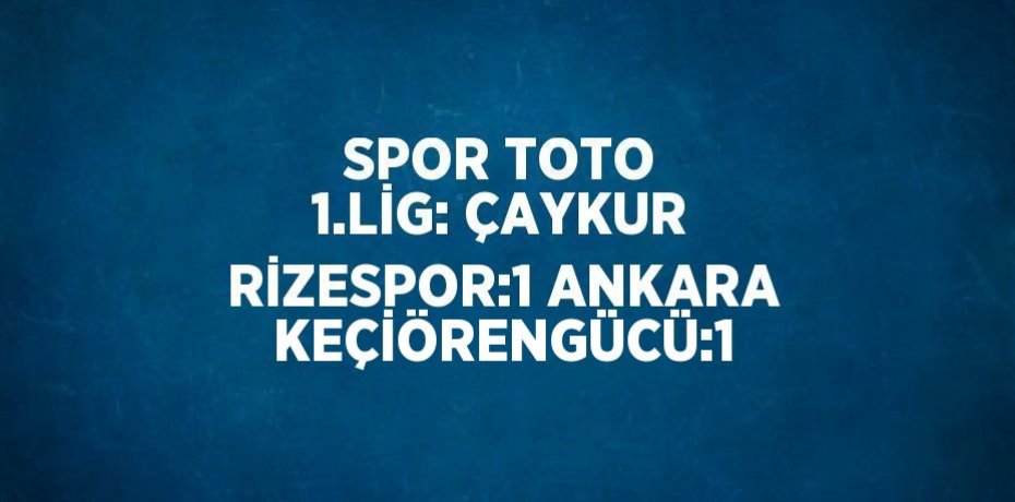 SPOR TOTO 1.LİG: ÇAYKUR RİZESPOR:1 ANKARA KEÇİÖRENGÜCÜ:1