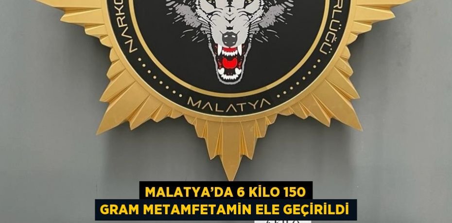 MALATYA’DA 6 KİLO 150 GRAM METAMFETAMİN ELE GEÇİRİLDİ