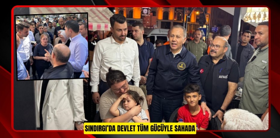 SINDIRGI’DA DEVLET TÜM GÜCÜYLE SAHADA