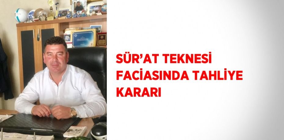 SÜR’AT TEKNESİ FACİASINDA TAHLİYE KARARI
