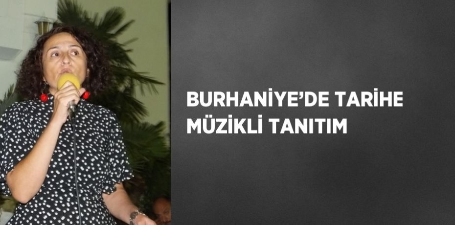 BURHANİYE’DE TARİHE MÜZİKLİ TANITIM