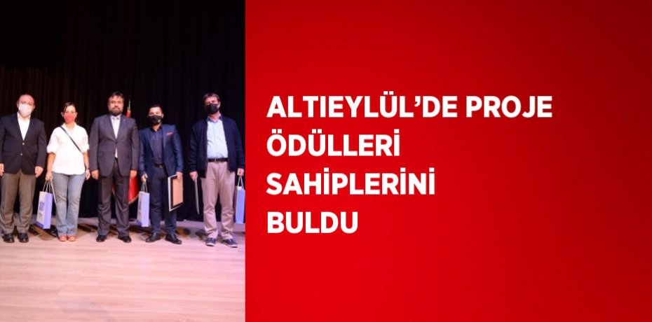ALTIEYLÜL’DE PROJE ÖDÜLLERİ SAHİPLERİNİ BULDU
