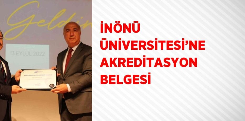 İNÖNÜ ÜNİVERSİTESİ’NE AKREDİTASYON BELGESİ