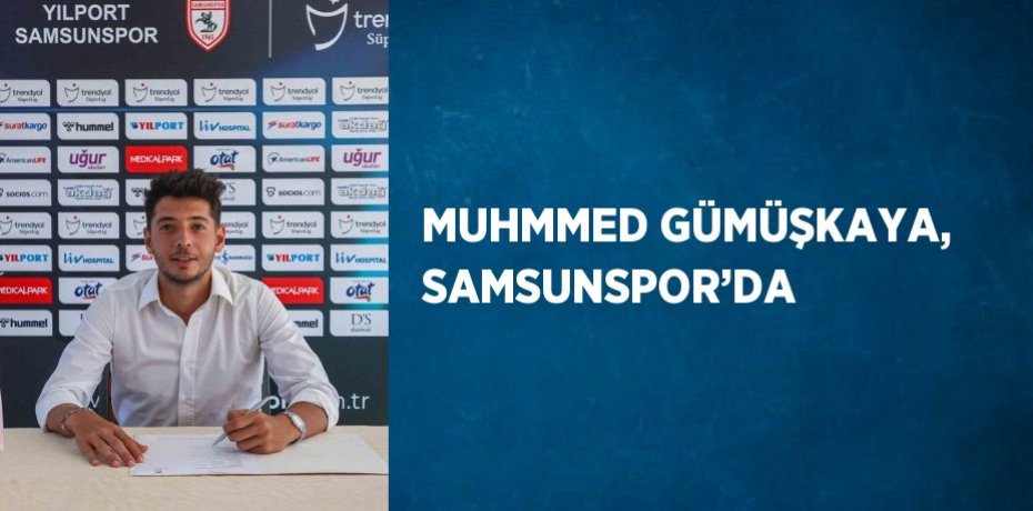 MUHMMED GÜMÜŞKAYA, SAMSUNSPOR’DA