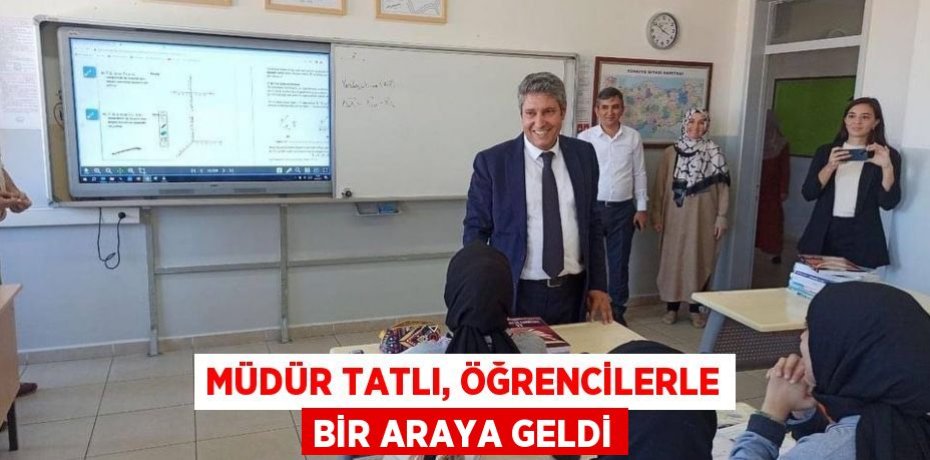 Müdür Tatlı, öğrencilerle bir araya geldi