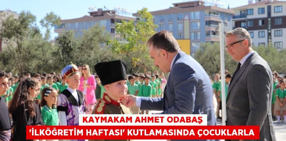 Kaymakam Ahmet Odabaş “İlköğretim Haftası” kutlamasında çocuklarla