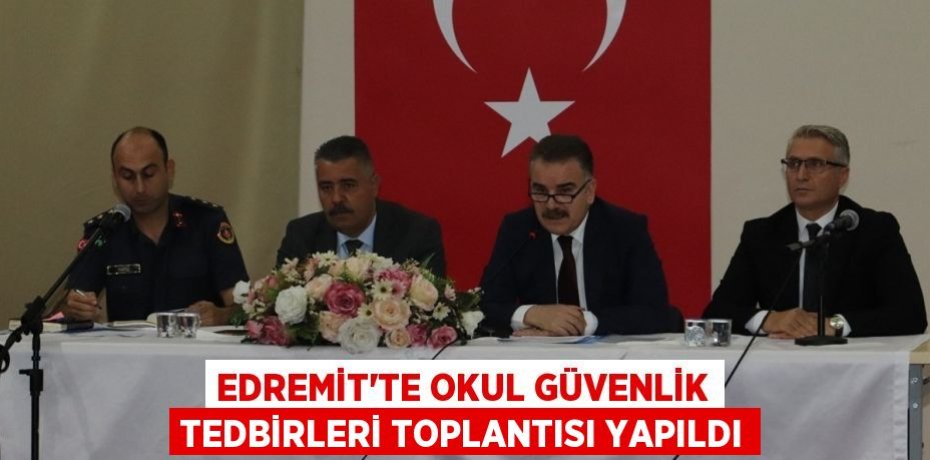 Edremit’te okul güvenlik tedbirleri toplantısı yapıldı