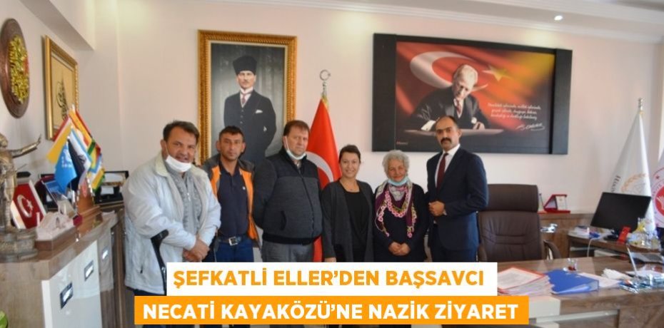 ŞEFKATLİ ELLER’DEN BAŞSAVCI NECATİ KAYAKÖZÜ’NE NAZİK ZİYARET