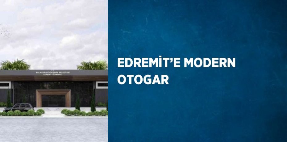 EDREMİT’E MODERN OTOGAR