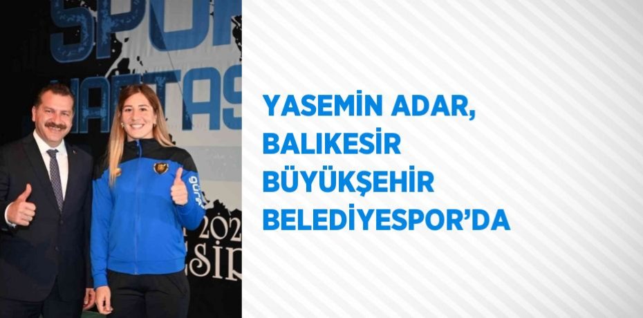 YASEMİN ADAR, BALIKESİR BÜYÜKŞEHİR BELEDİYESPOR’DA