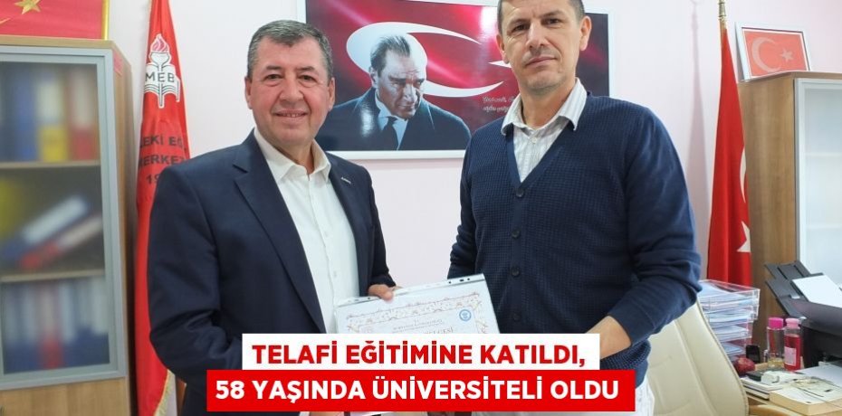 TELAFİ EĞİTİMİNE KATILDI, 58 YAŞINDA ÜNİVERSİTELİ OLDU