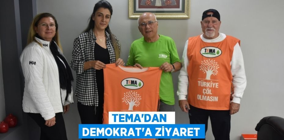 TEMA’DAN  DEMOKRAT’A ZİYARET