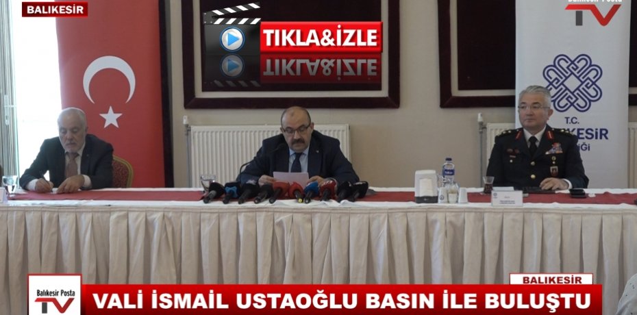 VALİ İSMAİL USTAOĞLU BASIN İLE BULUŞTU