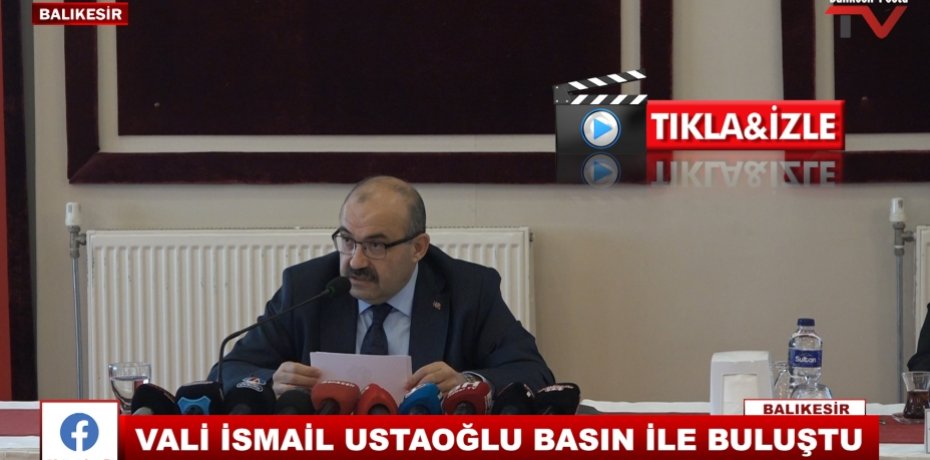 VALİ İSMAİL USTAOĞLU BASIN İLE BULUŞTU