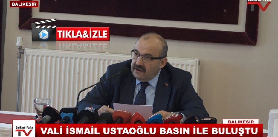 VALİ İSMAİL USTAOĞLU BASIN İLE BULUŞTU
