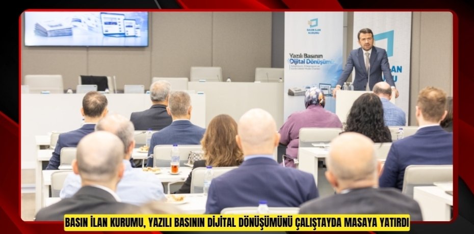 BASIN İLAN KURUMU, YAZILI BASININ DİJİTAL DÖNÜŞÜMÜNÜ ÇALIŞTAYDA MASAYA YATIRDI