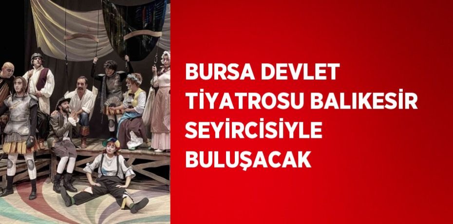 BURSA DEVLET TİYATROSU BALIKESİR SEYİRCİSİYLE BULUŞACAK