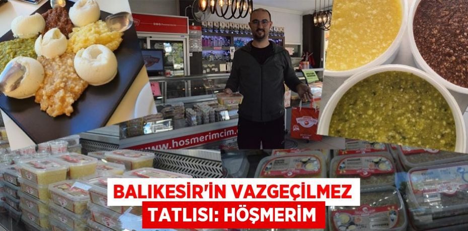 Balıkesir’in vazgeçilmez tatlısı: HÖŞMERİM
