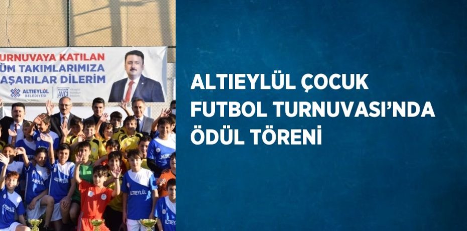ALTIEYLÜL ÇOCUK FUTBOL TURNUVASI’NDA ÖDÜL TÖRENİ